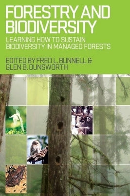 Forestry and Biodiversity: Learning How to Sustain Biodiversity in Managed Forests by Bunnell, Fred L.