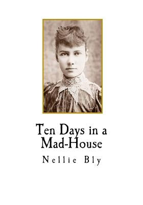 Ten Days in a Mad-House by Bly, Nellie
