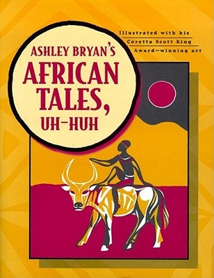 Ashley Bryan's African Tales, Uh-Huh by Bryan, Ashley