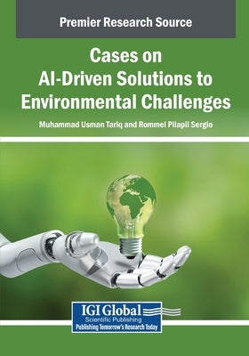Cases on AI-Driven Solutions to Environmental Challenges by Tariq, Muhammad Usman