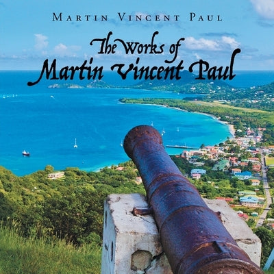 The Works of Martin Vincent Paul by Paul, Martin Vincent