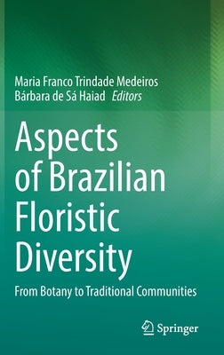 Aspects of Brazilian Floristic Diversity: From Botany to Traditional Communities by Medeiros, Maria Franco Trindade