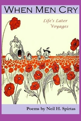 When Men Cry: Life's Later Voyages by Spirtas, Neil H.
