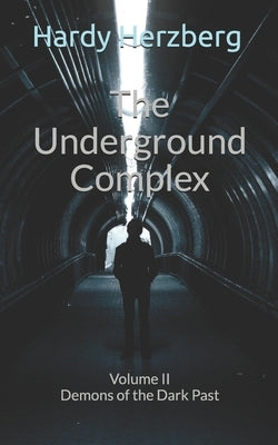 The Underground Complex: Volume II Demons of the Dark Past by Herzberg, Hardy