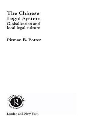 The Chinese Legal System: Globalization and Local Legal Culture by Potter, Pitman B.