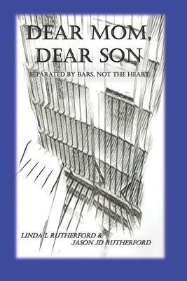 Dear Mom, Dear Son: Separated by bars not the heart by Rutherford, Linda L.