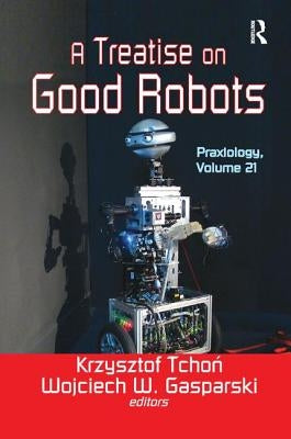 A Treatise on Good Robots by Tchon, Krzysztof