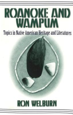Roanoke and Wampum: Topics in Native American Heritage and Literatures by Delaney Hoffman, Elizabeth