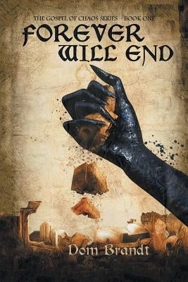 Forever Will End: The Gospel of Chaos Series - Book One by Brandt, Dom