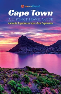 Cape Town: A Distinct Travel Guide: Authentic Experiences from a True Capetonian by Petersen, Arnold
