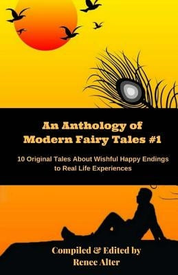 An Anthology of Modern Fairy Tales #1: 10 Original Tales About Wishful Happy Endings to Real Life Experiences by Floyd, Les