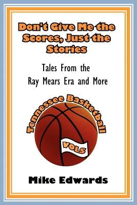 Don't Give Me the Scores, Just the Stories by Edwards, Mike