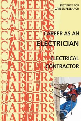 Career as an Electrician: Electrical Contractor by Institute for Career Research