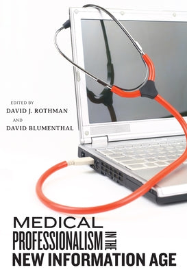Medical Professionalism in the New Information Age by Rothman, David J.