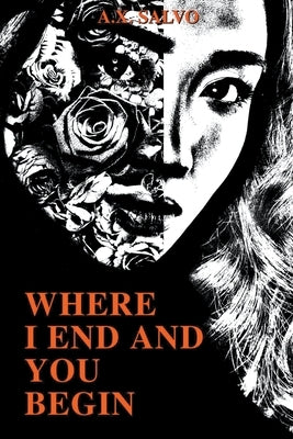 Where I End And You Begin by Salvo, A. X.