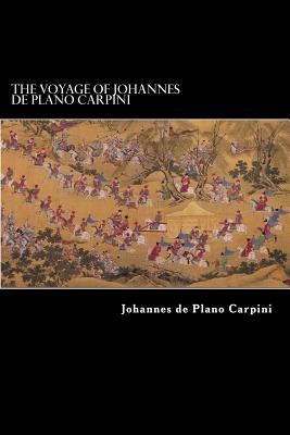 The Voyage of Johannes de Plano Carpini by Hakluyt, Richard
