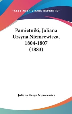 Pamietniki, Juliana Ursyna Niemcewicza, 1804-1807 (1883) by Niemcewicz, Juliana Ursyn