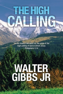 The High Calling by Gibbs, Walter, Jr.