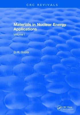 Materials in Nuclear Energy Applications: Volume I by Gupta, C. K.