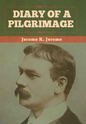 Diary of a Pilgrimage by Jerome, Jerome K.