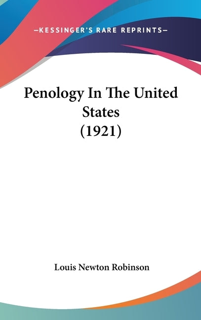 Penology In The United States (1921) by Robinson, Louis Newton