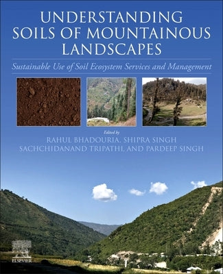 Understanding Soils of Mountainous Landscapes: Sustainable Use of Soil Ecosystem Services and Management by Bhadouria, Rahul