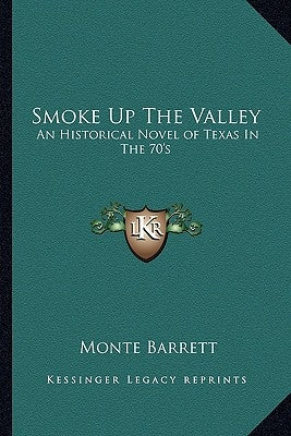 Smoke Up The Valley: An Historical Novel of Texas In The 70's by Barrett, Monte