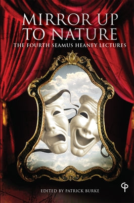 Mirror up to Nature: The Fourth Seamus Heaney Lectures by Burke, Patrick