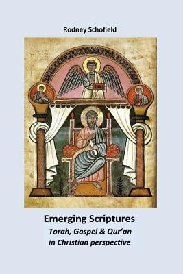 Emerging Scriptures. Torah, Gospel & Qur'an in Christian Perspective by Schofield, Rodney
