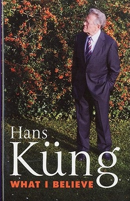 What I Believe by Küng, Hans