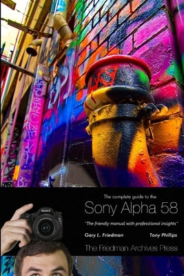 The Complete Guide to Sony's Alpha 58 SLT (B&W Edition) by Friedman, Gary
