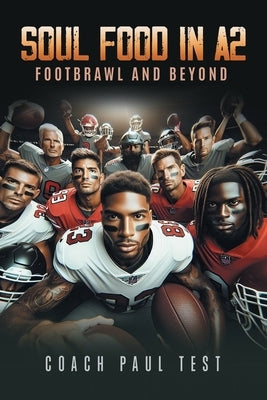 Soul Food In A2: Footbrawl and Beyond by Test, Coach Paul