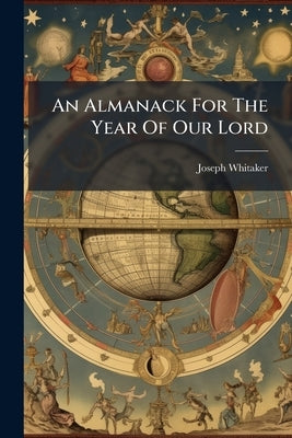 An Almanack For The Year Of Our Lord by Whitaker, Joseph