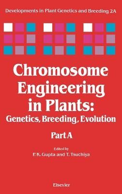 Chromosome Engineering in Plants: Genetics, Breeding, Evolution Volume 2a by Gupta, P. K.