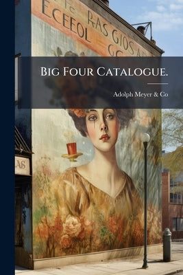 Big Four Catalogue. by Adolph Meyer &. Co (Boston, Mass ).