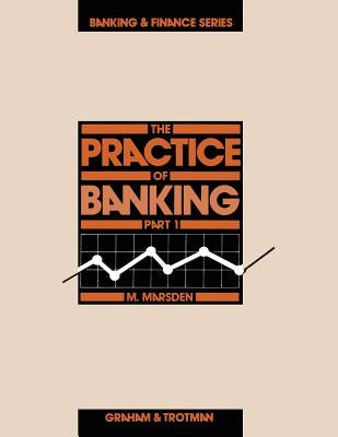 The Practice of Banking, Part 1 by Marsden, M.