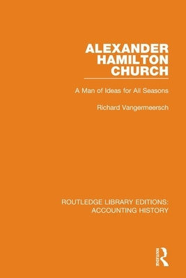 Alexander Hamilton Church: A Man of Ideas for All Seasons by Vangermeersch, Richard