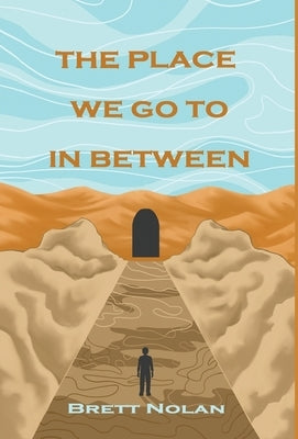 The Place We Go To In Between by Nolan, Brett