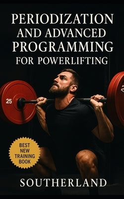 Periodization and Advanced Programming for Powerlifting: Master Structured Training Cycles, Maximize Strength Gains, and Peak Perfectly for Every Powe by Publishing, Fitness Research