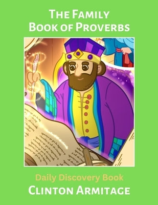 The Family Book of Proverbs: Daily Discovery Book for ages 6-9, 10-12 by Armitage, Clinton