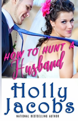 How to Hunt A Husband by Jacobs, Holly