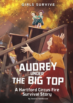 Audrey Under the Big Top: A Hartford Circus Fire Survival Story by Gunderson, Jessica