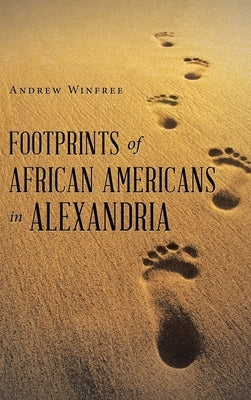 Footprints of African Americans in Alexandria by Winfree, Andrew