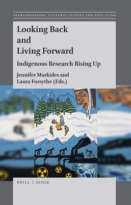 Looking Back and Living Forward: Indigenous Research Rising Up by Markides