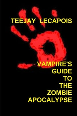 Vampire's Guide To The Zombie Apocalypse by Lecapois, Teejay