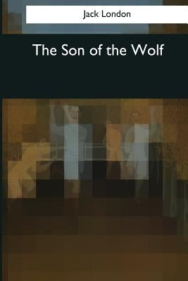 The Son of the Wolf by London, Jack