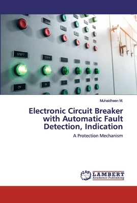 Electronic Circuit Breaker with Automatic Fault Detection, Indication by M, Muhaidheen