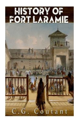 History of Fort Laramie by Coutant, C. G.