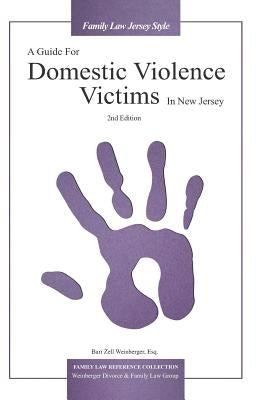 A Guide For Domestic Violence Victims In New Jersey (2nd Edition) by Weinberger Esq, Bari Zell