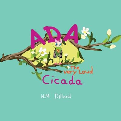 Ada The Very Loud Cicada by Dillard, Henry M.
